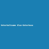 Unterhaltsame Glas-Unterhose