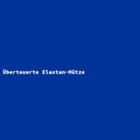 &Uuml;berteuerte Elastan-M&uuml;tze