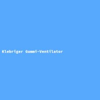 Klebriger Gummi-Ventilator