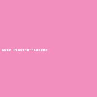Gute Plastik-Flasche