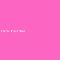 Enorme Eisen-Bank