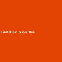 Langlebiger Kupfer-Akku