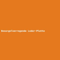 Besorgniserregende Leder-Platte
