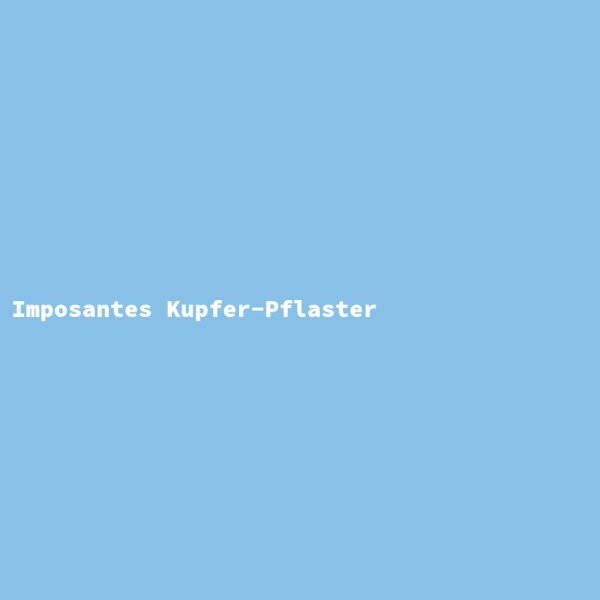 Imposantes Kupfer-Pflaster