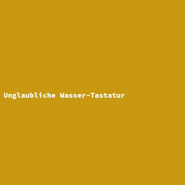 Unglaubliche Wasser-Tastatur
