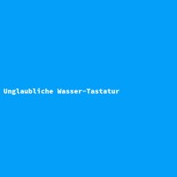Unglaubliche Wasser-Tastatur
