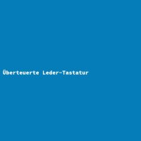 &Uuml;berteuerte Leder-Tastatur