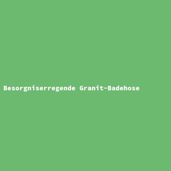 Besorgniserregende Granit-Badehose
