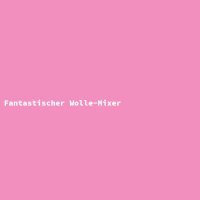 Fantastischer Wolle-Mixer
