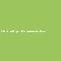 Mittelm&auml;&szlig;iger Plutonium-Rasierer