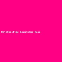 Reichhaltige Aluminium-Hose