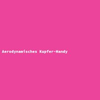 Aerodynamisches Kupfer-Handy
