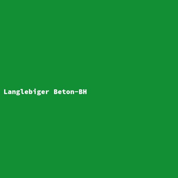 Langlebiger Beton-BH