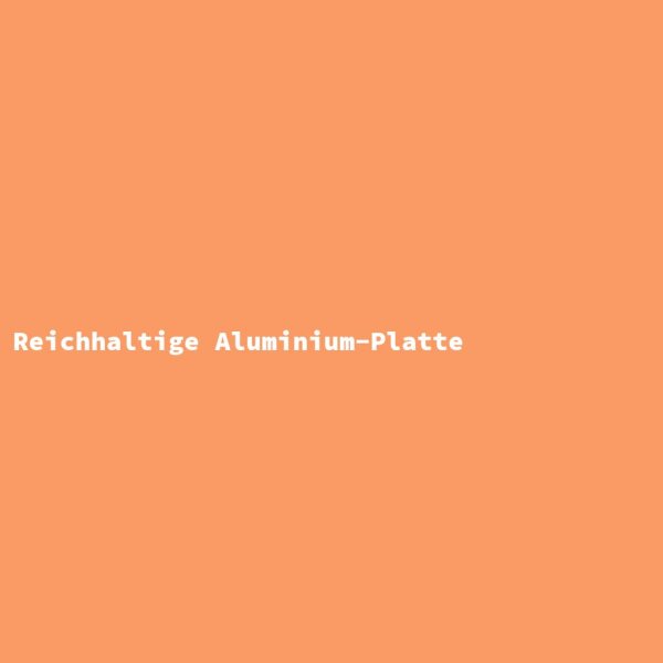Reichhaltige Aluminium-Platte
