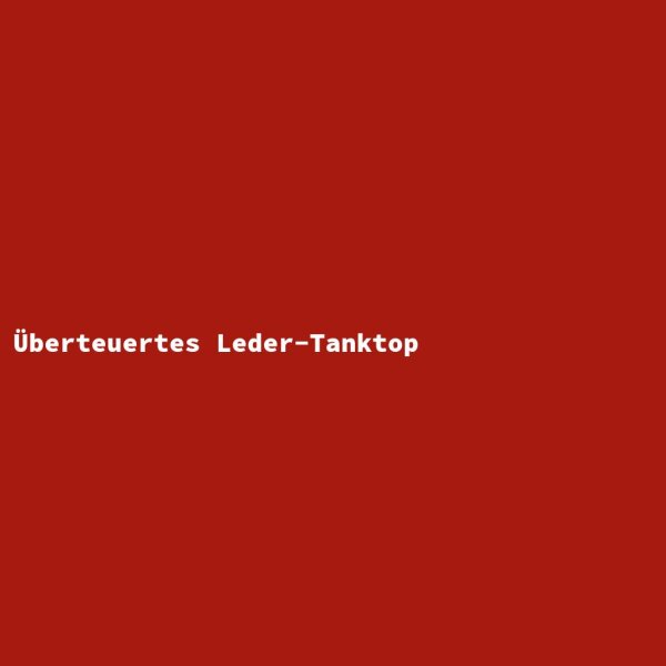 &Uuml;berteuertes Leder-Tanktop