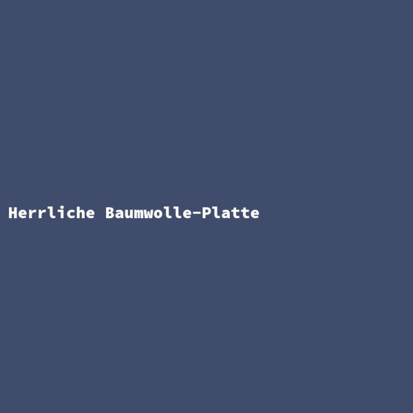 Herrliche Baumwolle-Platte