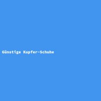 G&uuml;nstige Kupfer-Schuhe