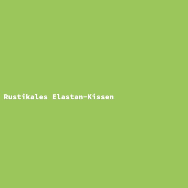 Rustikales Elastan-Kissen