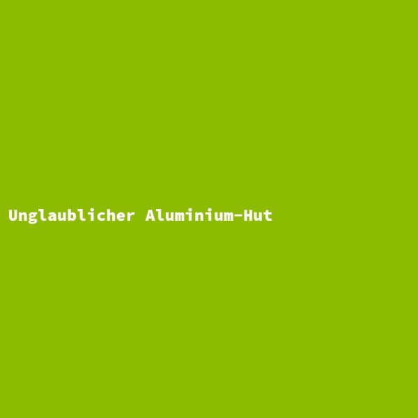 Unglaublicher Aluminium-Hut