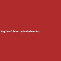 Unglaublicher Aluminium-Hut