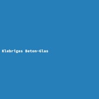 Klebriges Beton-Glas