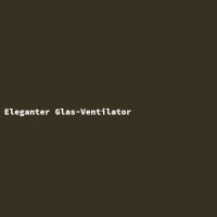Eleganter Glas-Ventilator