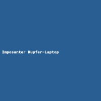 Imposanter Kupfer-Laptop