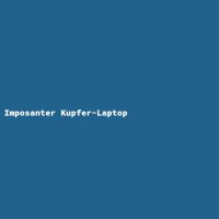 Imposanter Kupfer-Laptop