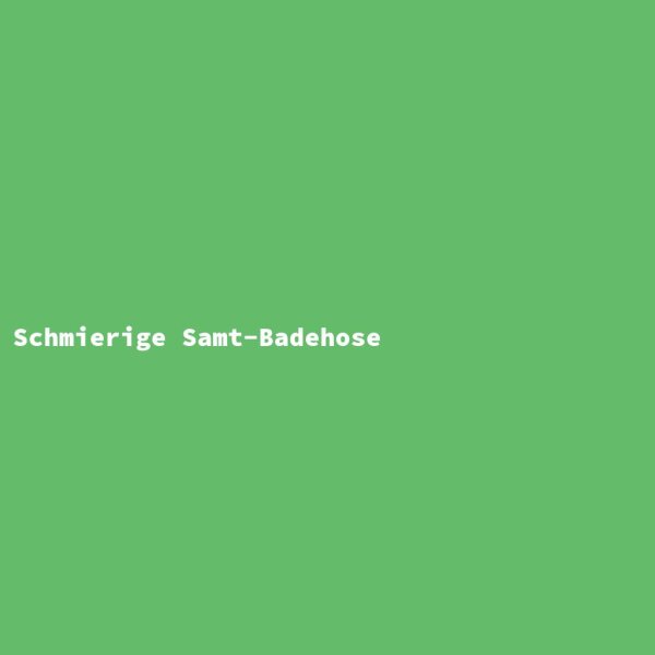 Schmierige Samt-Badehose