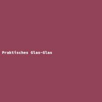 Praktisches Glas-Glas