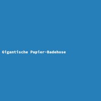 Gigantische Papier-Badehose