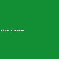 K&uuml;hnes Eisen-Hemd