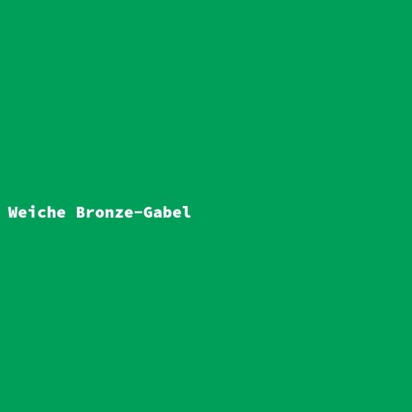 Weiche Bronze-Gabel