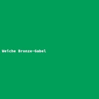 Weiche Bronze-Gabel