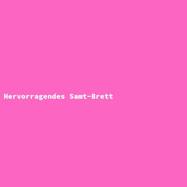 Hervorragendes Samt-Brett