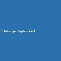 Schmieriger Kupfer-Stuhl