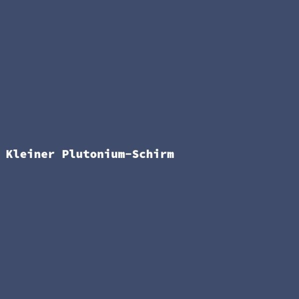 Kleiner Plutonium-Schirm