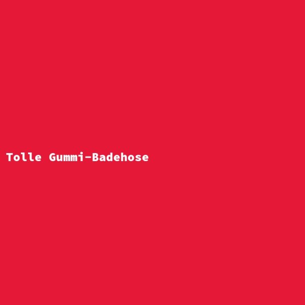 Tolle Gummi-Badehose