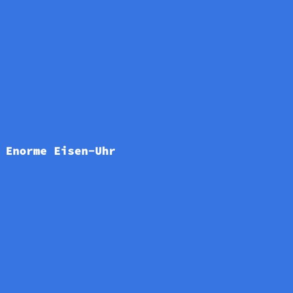 Enorme Eisen-Uhr