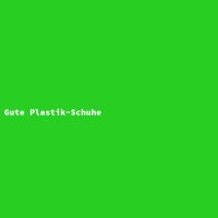 Gute Plastik-Schuhe