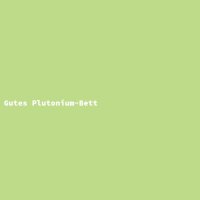 Gutes Plutonium-Bett