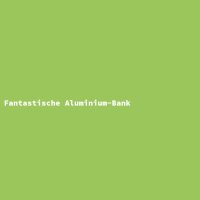 Fantastische Aluminium-Bank