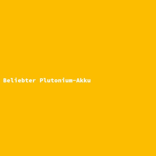 Beliebter Plutonium-Akku