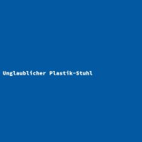 Unglaublicher Plastik-Stuhl