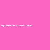 Ergonomische Plastik-Schuhe