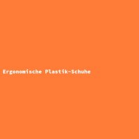 Ergonomische Plastik-Schuhe