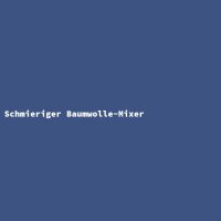 Schmieriger Baumwolle-Mixer