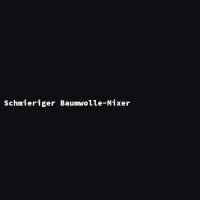 Schmieriger Baumwolle-Mixer