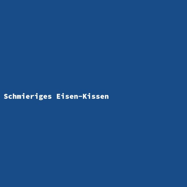 Schmieriges Eisen-Kissen