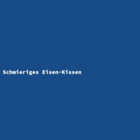 Schmieriges Eisen-Kissen